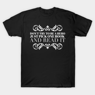 Don't try to be a hero pick one book and read it T-Shirt